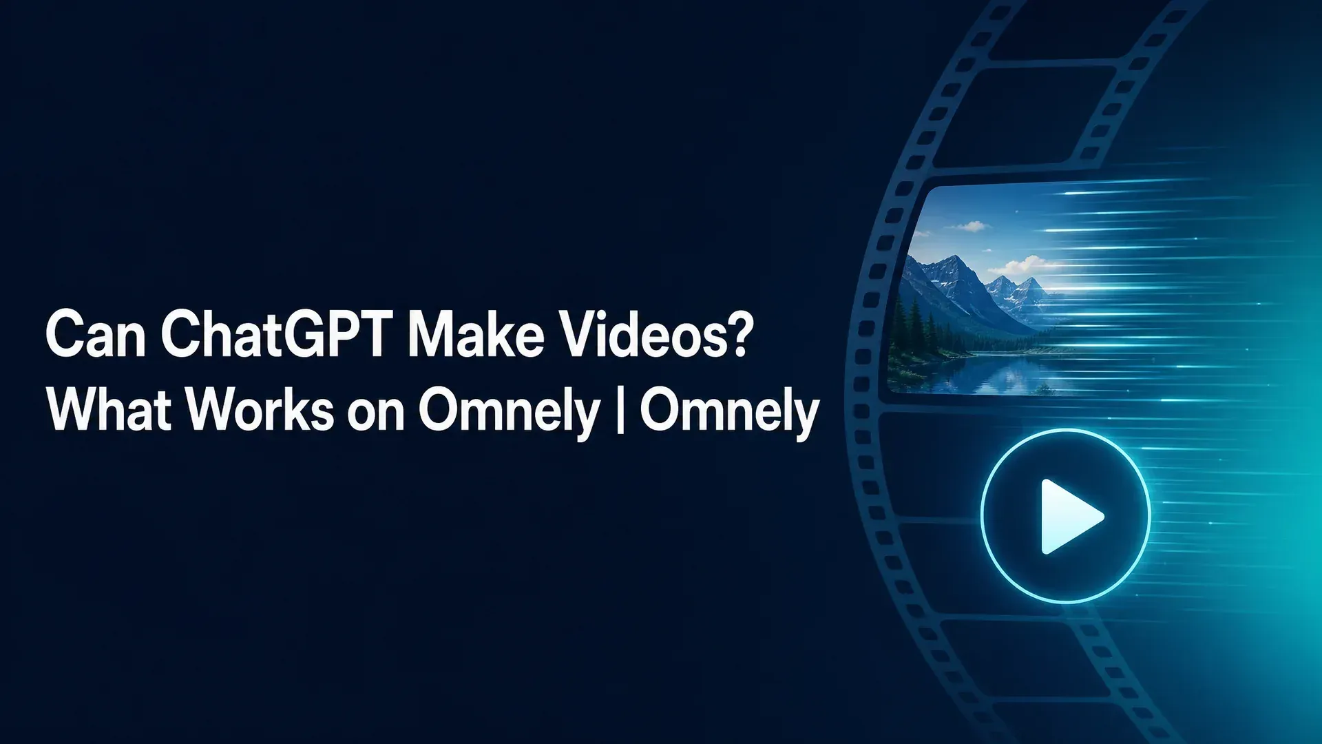 Can ChatGPT Make Videos? What Works on Omnely title card