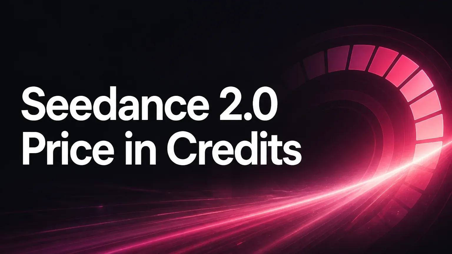 Seedance 2.0 Price in Credits